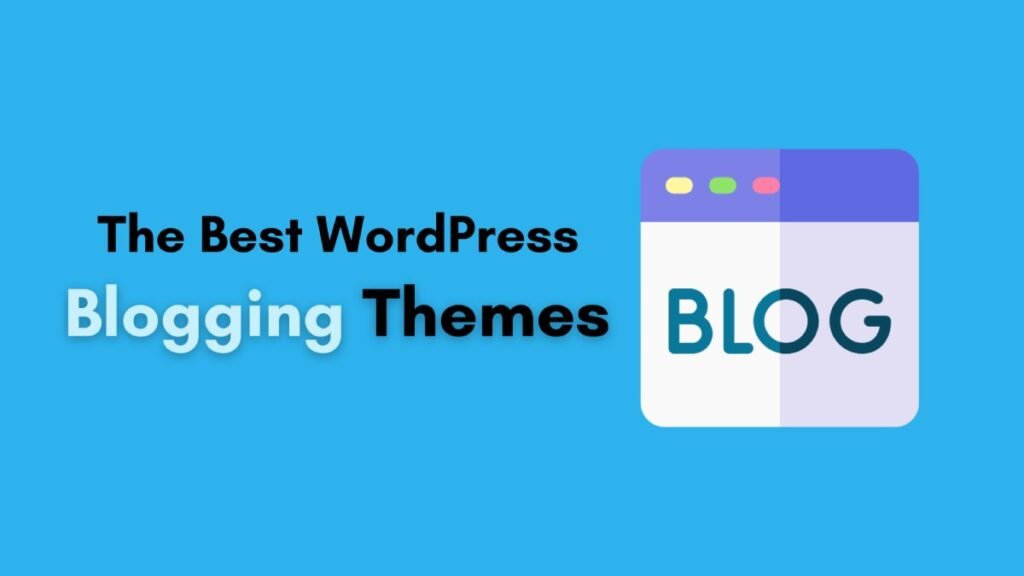 Best WordPress Blogging Themes