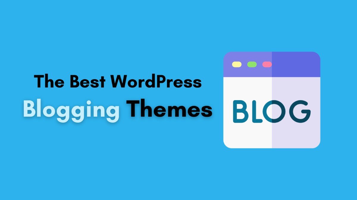 Best WordPress Blogging Themes