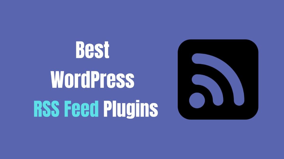 Best WordPress RSS Feed Plugins