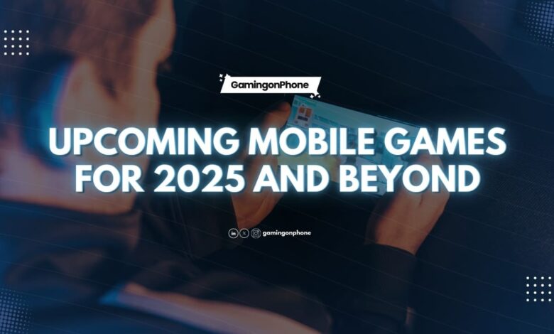 Upcoming Mobile Games, Upcoming Mobile Game Releases, Mobile Game Releases for 2025